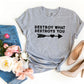 Destroy What Destroys You T-shirt