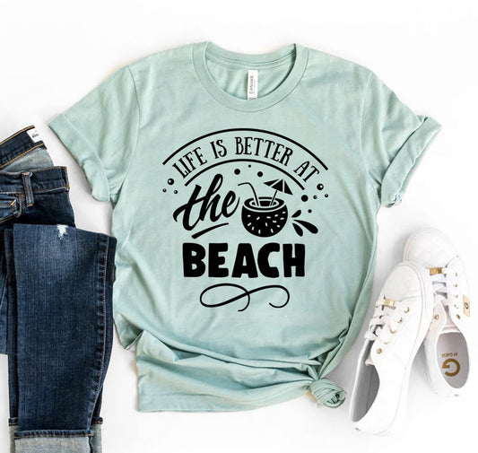 Life Is Better At The Beach T-shirt