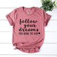 Follow Your Dreams T-shirt