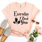 Everyday I Love You T-shirt