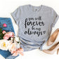 You Will Forever Be My Always T-shirt Agate