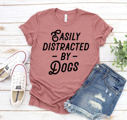 Easily Distracted By Dogs T-shirt