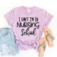 I Can't I'm In Nursing School T-shirt