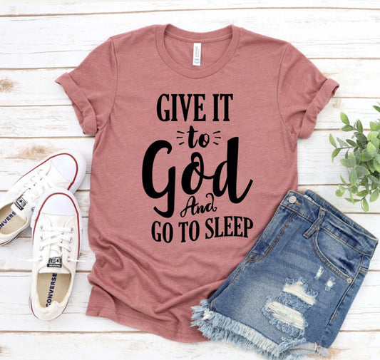 Give It To God And Go To Sleep Shirt