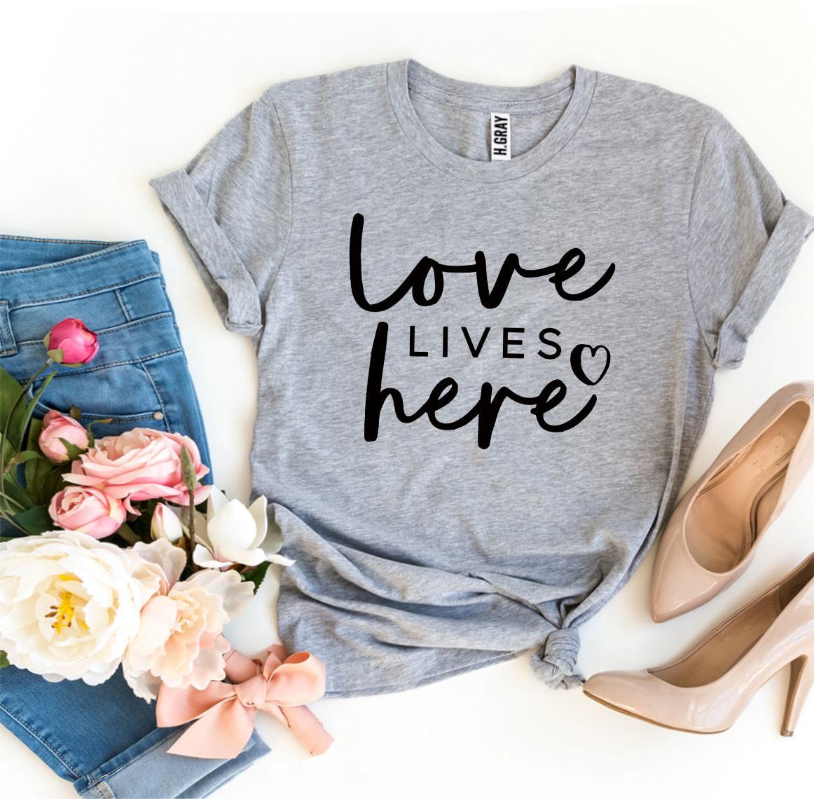 Love Lives Here T-shirt