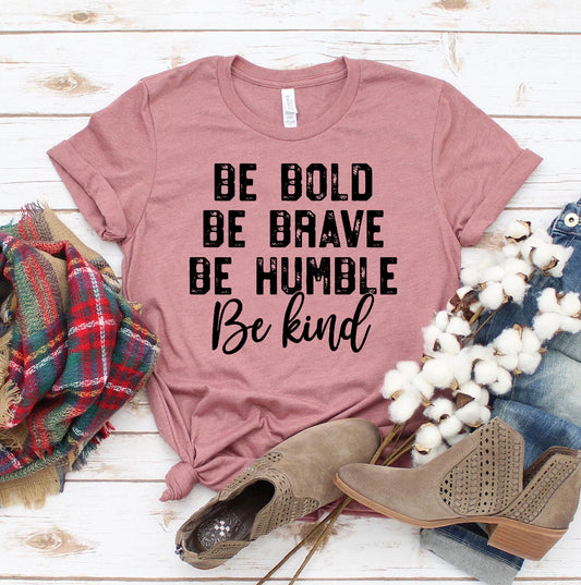 Be Bold Be Brave Be Humble Be Kind T-shirt