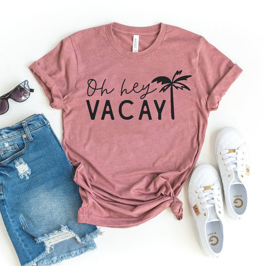 Oh Hey Vacay T-shirt