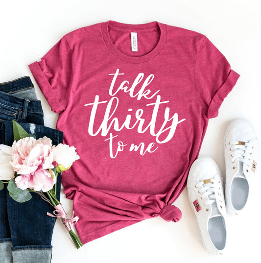 Talk Thirty To Me T-shirt