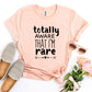Totally Aware That I'm Rare T-shirt