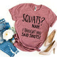 Squats? Nah' I Thought You Said Shots! T-shirt
