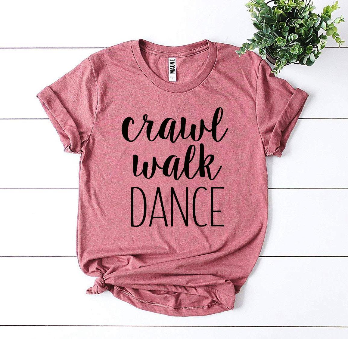 Crawl Walk Dance T-shirt Agate