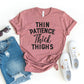 Thin Patience Thick Thighs T-shirt
