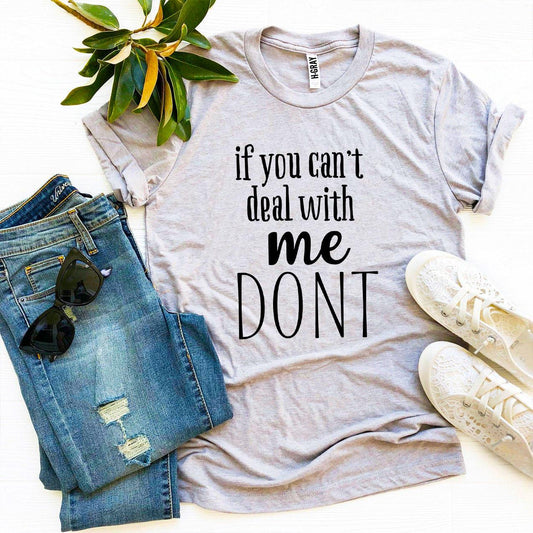 If You Can't Deal With Me Don't T-shirt