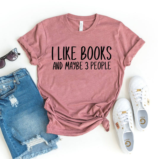 I Like Books And Maybe 3 People T-shirt