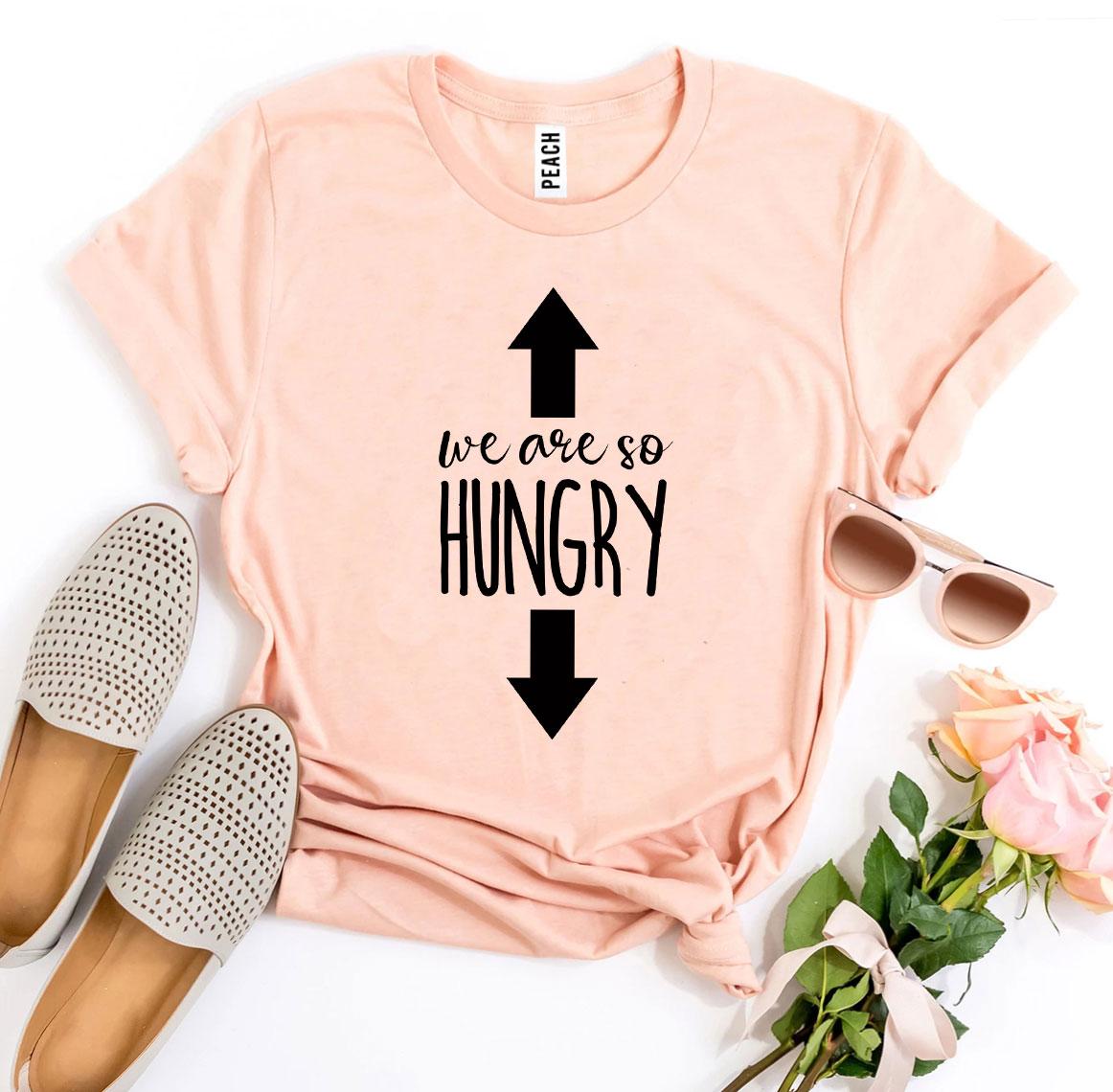 We Are So Hungry T-shirt