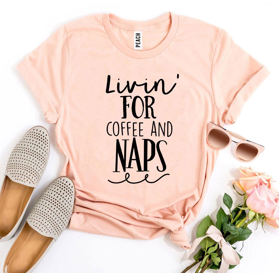 Livin For Coffee And Naps T-shirt Agate