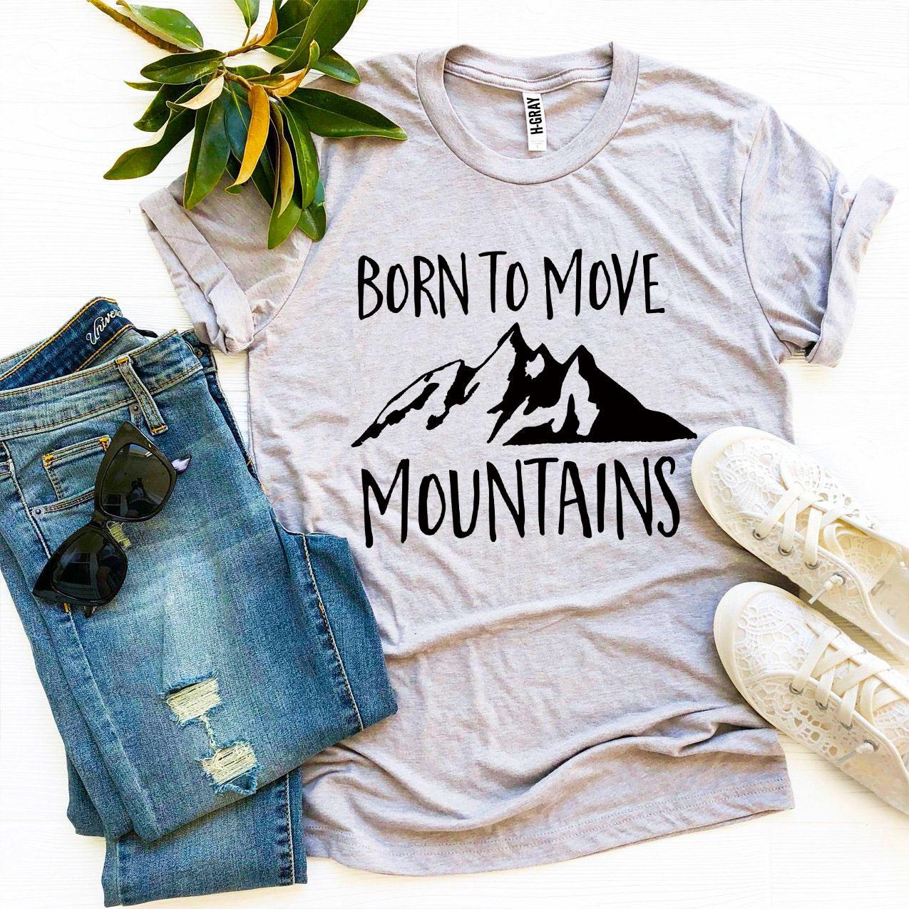 Born To Move Mountains T-shirt