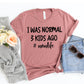 I Was Normal three Kids Ago T-shirt