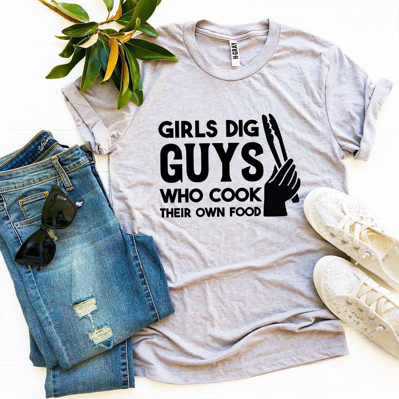 Girls Dig Guys Who Cook Their Own Food T-shirt Agate