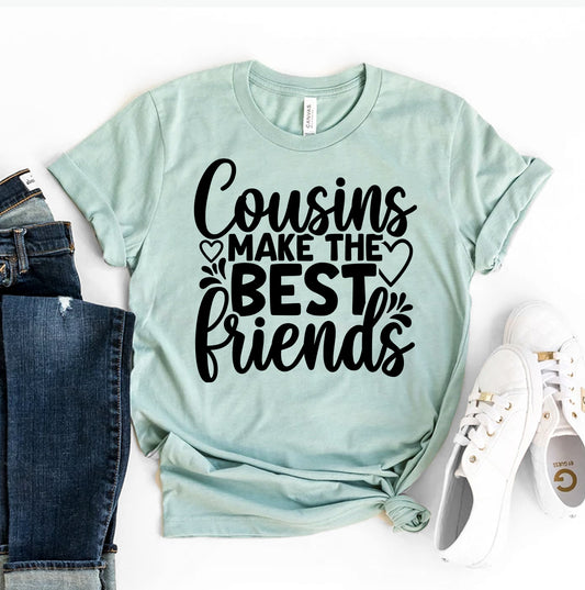 Cousins Make The Best Friends T-shirt