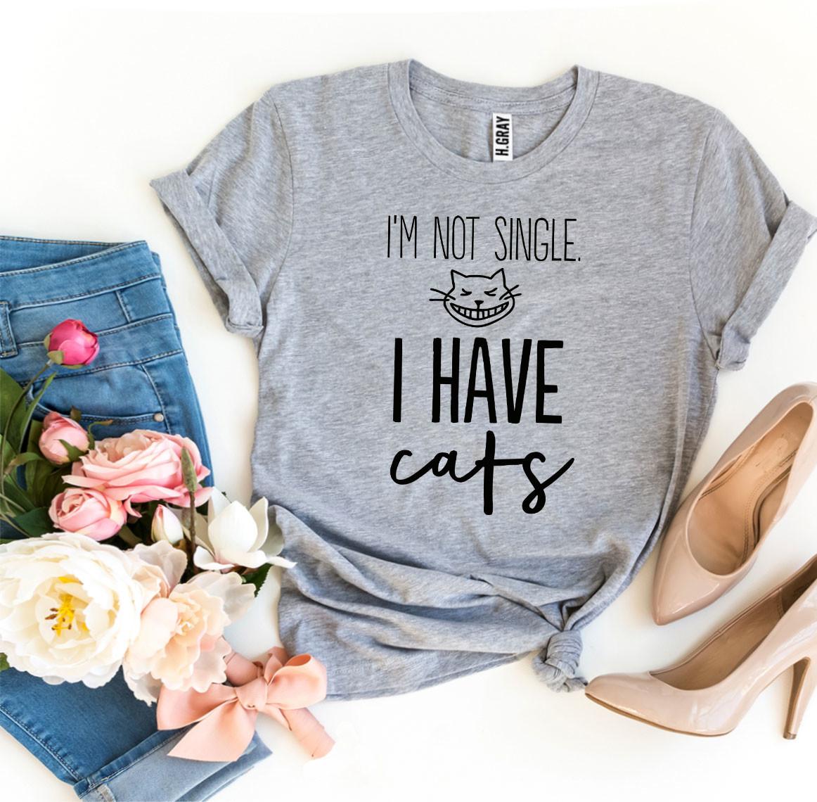 I'm Not Single I Have Cats T-shirt