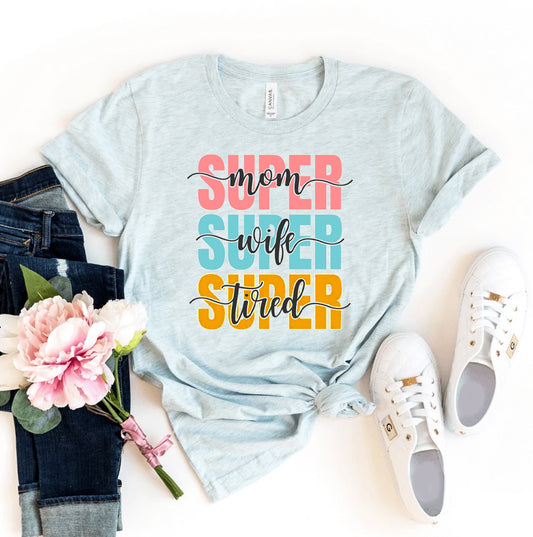 Super Mom Super Wife Super Tired T-shirt