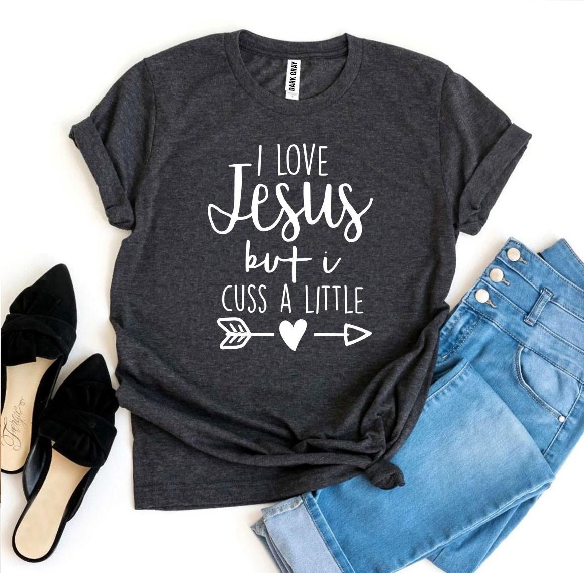 I Love Jesus But I Cuss a Little T-shirt