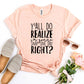 I'm Gonna Snap One Day T-shirt