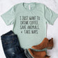 I Just Want To Drink Coffee, Save Animals T-Shirt