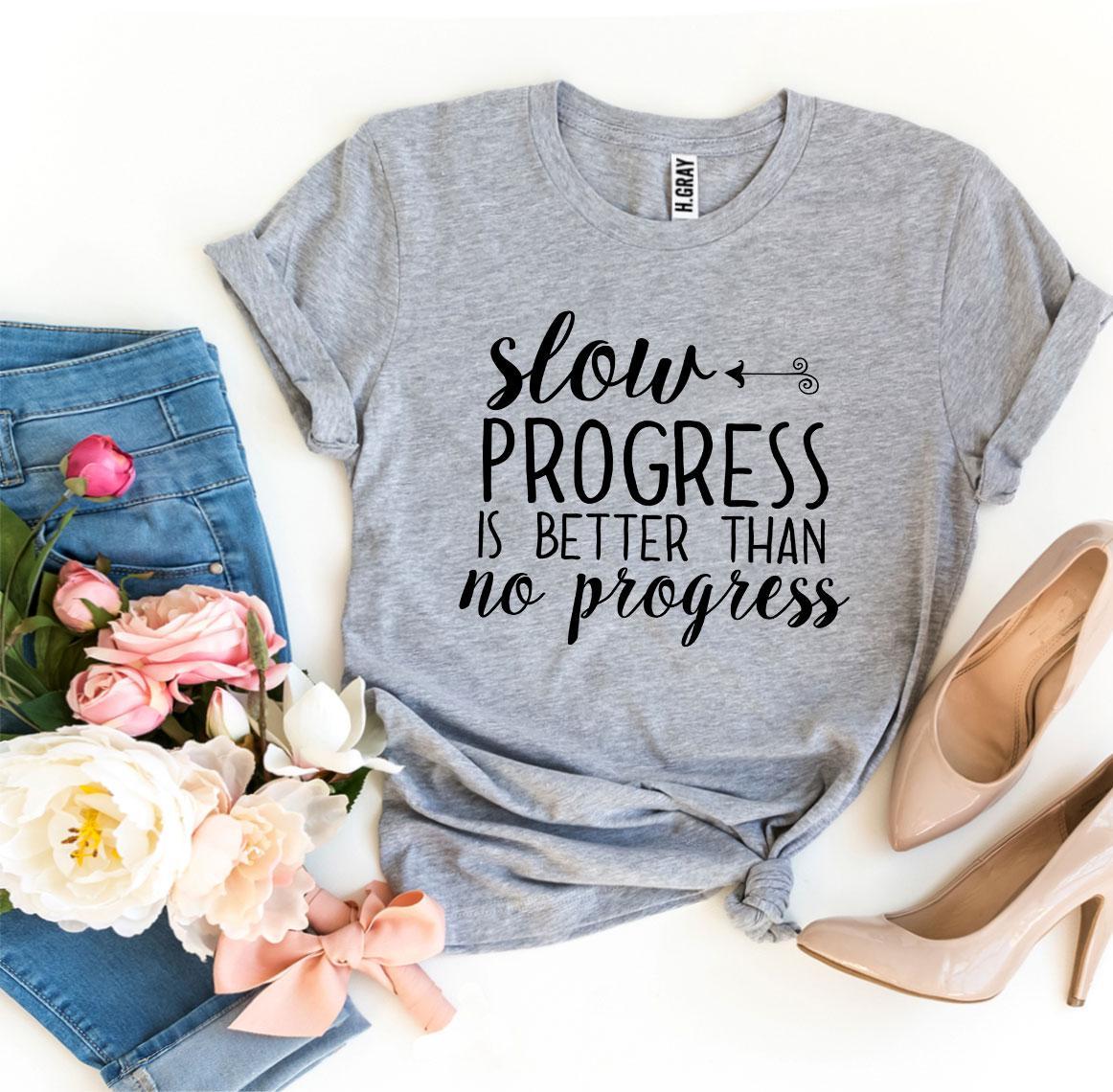 Slow Progress Is Better Than No Progress T-shirt