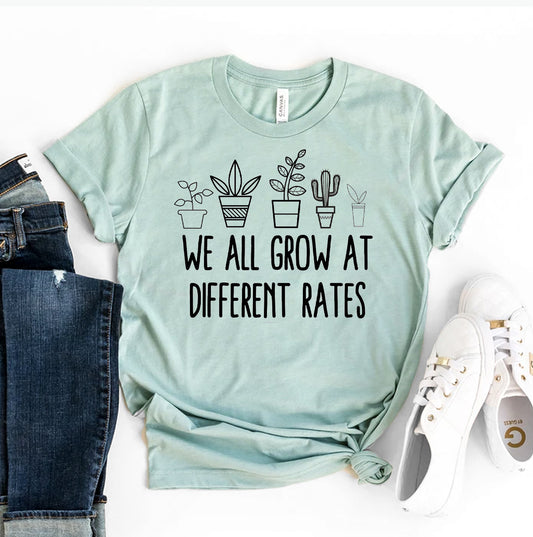 We All Grow At Different Rates T-shirt