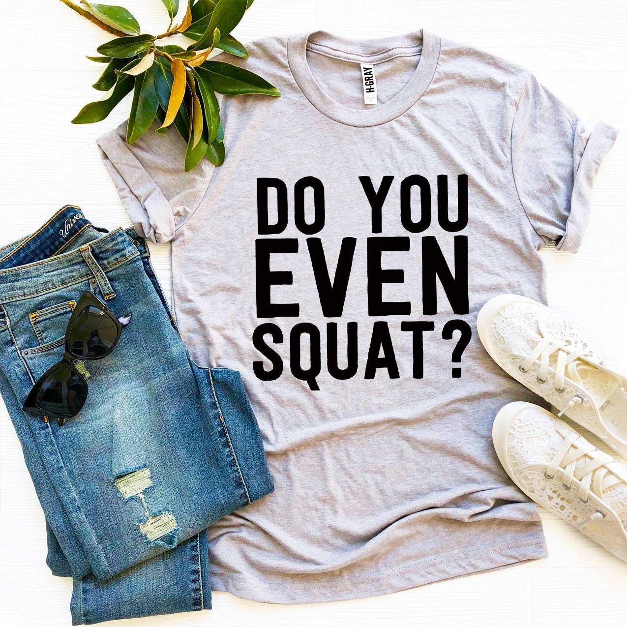 Do You Even Squat? T-shirt Agate