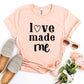 Love Made Me T-shirt