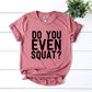 Do You Even Squat? T-shirt Agate