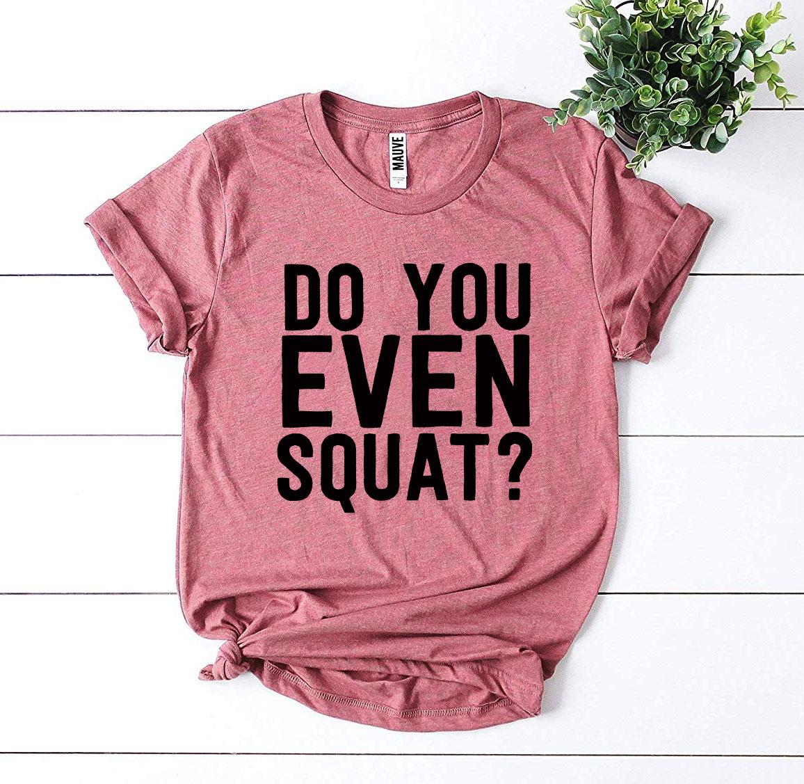 Do You Even Squat? T-shirt Agate