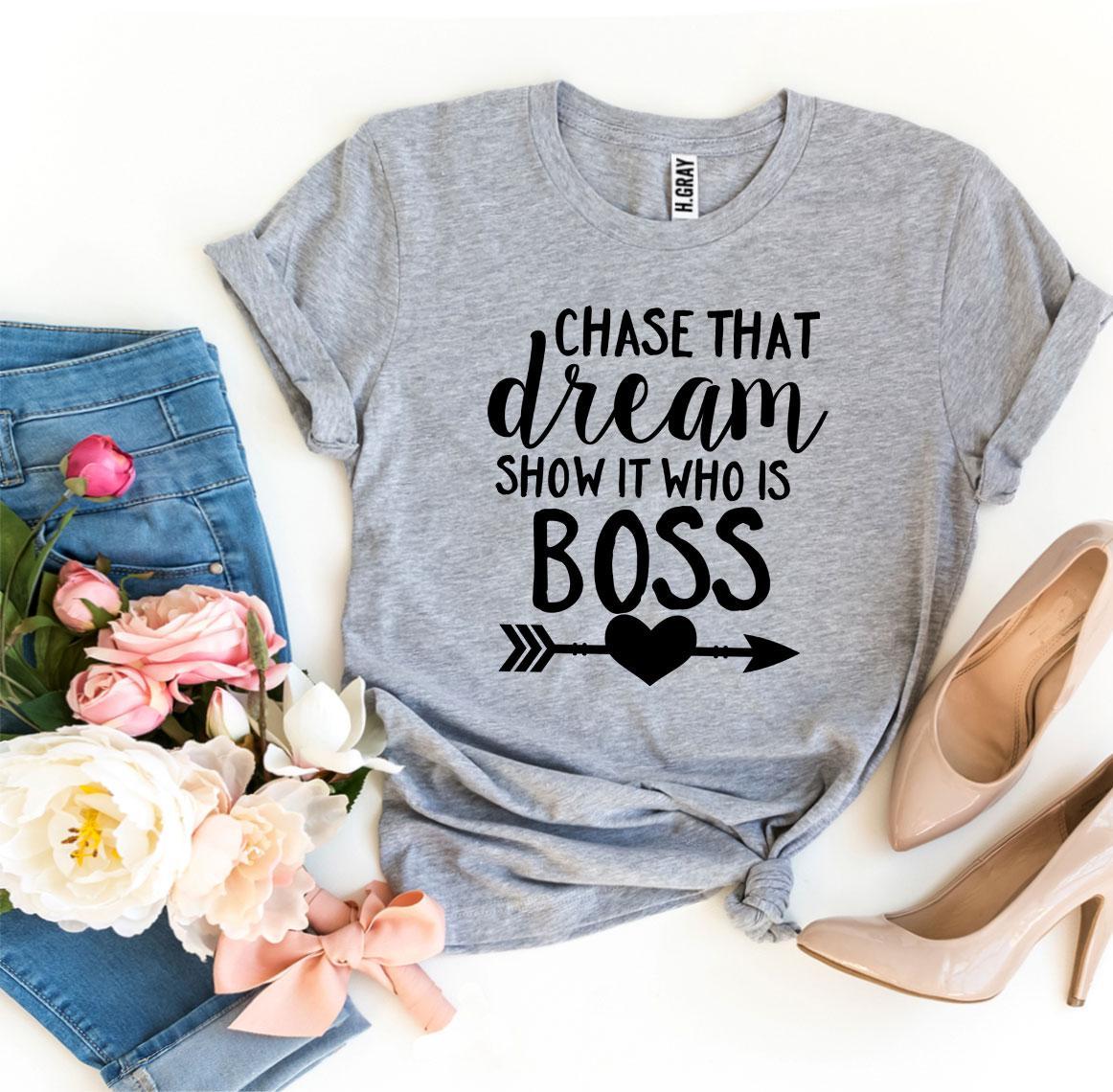 Chase That Dream Show It Who Is T-shirt Agate